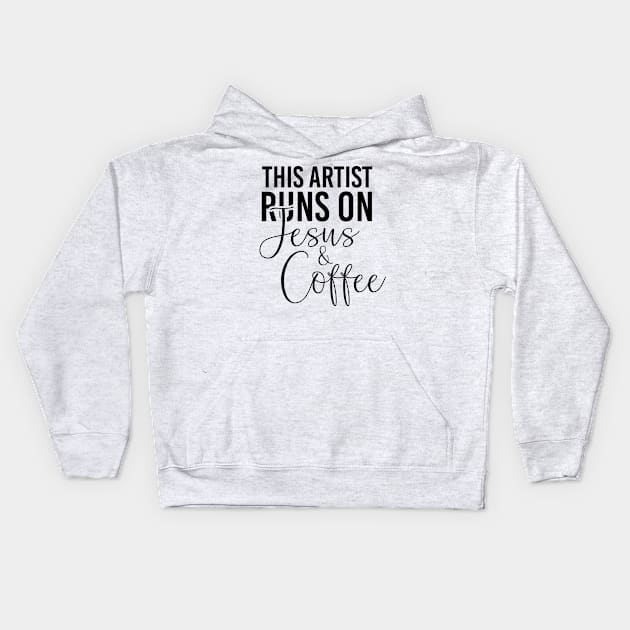 This artist runs on Jesus and coffee job gifts. Perfect present for mother dad friend him or her Kids Hoodie by SerenityByAlex